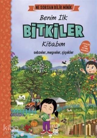 Benim İlk Bitkiler Kitabım - Ne Sorsan Bilir Minik; Sebzeler, Meyveler, Çiçekler - 1