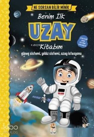 Benim İlk Uzay Kitabım - Ne Sorsan Bilir Minik; Güneş Sistemi, Yıldız Sistemi, Uzay İstasyonu - 1