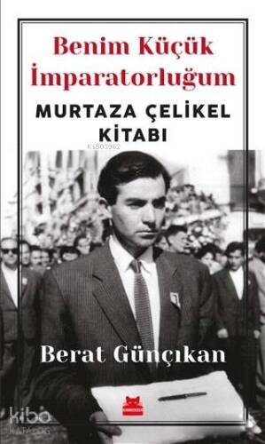 Benim Küçük İmparatorluğum; Murtaza Çelikel Kitabı - 1