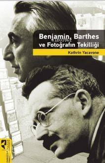 Benjamin, Barthes ve Fotoğrafın Tekilliği - 1