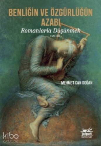 Benliğin Ve Özgürlüğün Azabı - Romanlarla Düşünmek - 1