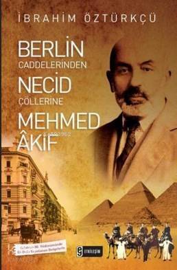 Berlin Caddelerinden Necid Çöllerine Mehmed Akif - 1