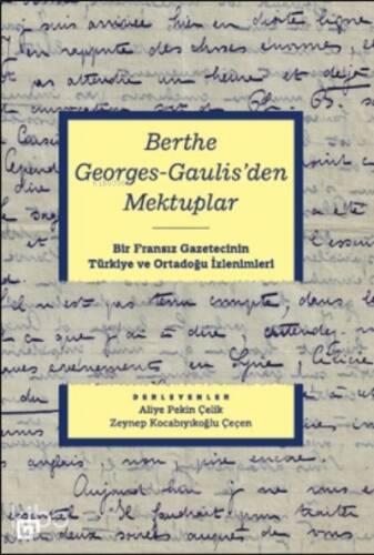 Berthe Georges-gaulıs’den Mektuplar;Bir Fransız Gazetecinin Türkiye Ve Ortadoğu İzlenimleri - 1