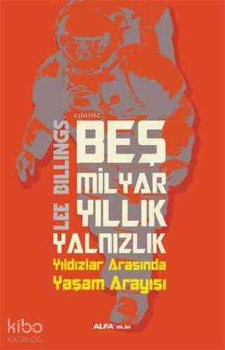 Beş Milyar Yıllık Yalnızlık; Yıldızlar Arasında Yaşam Arayışı - 1