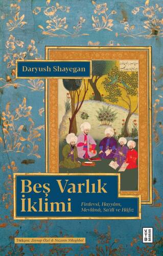 Beş Varlık İklimi;Firdevsî, Hayyâm, Mevlânâ, Sa’dî ve Hâfız - 1