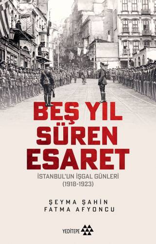 Beş Yıl Süren Esaret;İstanbul’un İşgal Günleri (1918-1923) - 1