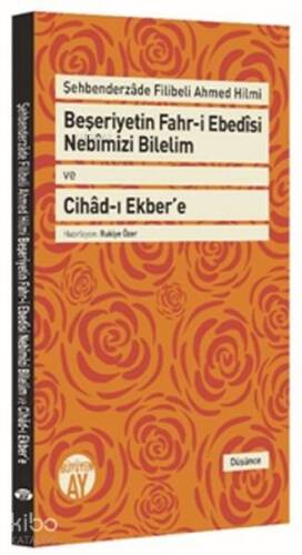 Beşeriyetin Fahr-i Ebedȋsi Nebȋmizi Bilelim ve Cihâd-ı Ekber'e; Şehbenderzâde Filibeli Ahmed Hilmi - 1