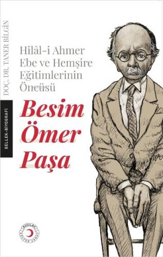 Besim Ömer Paşa ;Hilâl-i Ahmer Ebe ve Hemşire Eğitimlerinin Öncüsü Besim Ömer Paşa - 1