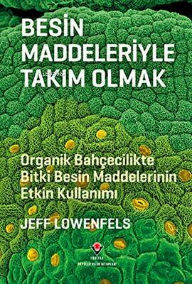 Besin Maddeleriyle Takım Olmak - Organik Bahçecilikte Bitki Besin Maddelerinin Etkin Kullanımı - 1