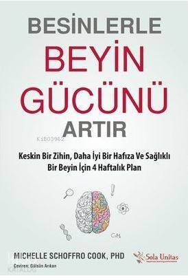 Besinlerle Beyin Gücünü Artır; Keskin Bir Zihin, Daha İyi Bir Hafıza ve Sağlıklı Bir Beyin İçin 4 Haftalık Plan - 1