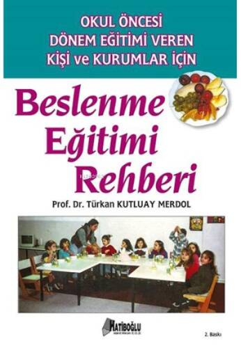 Beslenme Eğitimi Rehberi;Okul Öncesi Dönem Eğitimi Veren Kişi ve Kurumlar İçin - 1