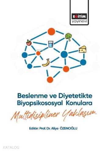 Beslenme ve Diyetetikte Biyopsikososyal Konulara Multidisipliner Yaklaşım - 1