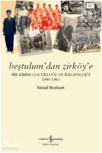 Beştulum'dan Zirköy'e; Bir Kıbrıs Çocukluğu ve İlkgençliği (1940-1963) - 1