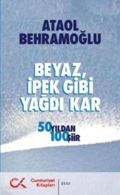 Beyaz, İpek Gibi Yağdı Kar; 50 Yıldan 100 Şiir - 1