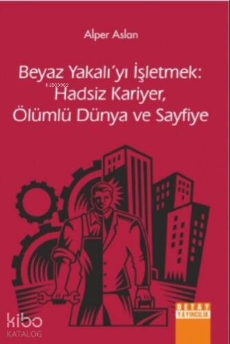 Beyaz Yakalı'yı İşletmek:;Hadsiz Kariyer, Ölümlü Dünya ve Sayfiye - 1