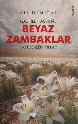 Beyaz Zambaklar;Gazi ile Hasbihâl - Kaybedilen Yıllar - 1