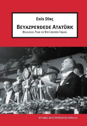 Beyazperdede Atatürk Belgesel Film Ve Bir Liderin İnşası - 1