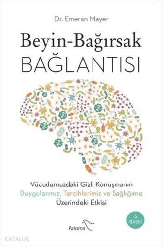 Beyin - Bağırsak Bağlantısı; Vücudumuzdaki Gizli Konuşmanın Duygularımız, Tercihlerimiz ve Sağlığımız Üzerindeki Etkisi - 1