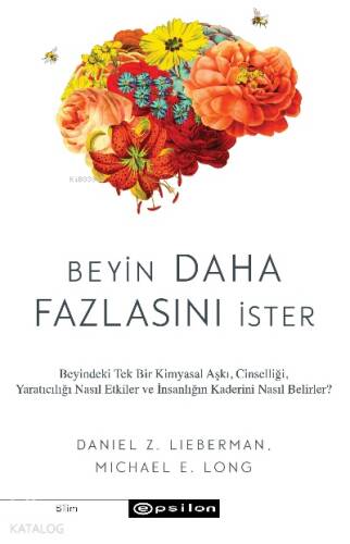 Beyin Daha Fazlasını İster – Beyindeki Tek Bir Kimyasal Aşkı, Cinselliği, Yaratıcılığı Nasıl Etkiler ve İnsanın Kaderini Nasıl Belirler? - 1