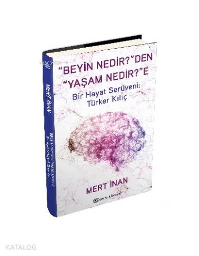 “Beyin Nedir?”den “Yaşam Nedir?”e —;Bir Hayat Serüveni: Türker Kılıç (Sert Kapak) - 1