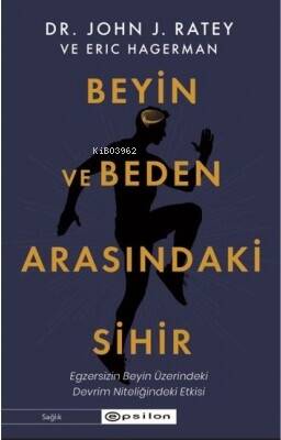 Beyin ve Beden Arasındaki Sihir;Egzersizin Beyin Üzerindeki Devrim Nitelikli Etkisi - 1