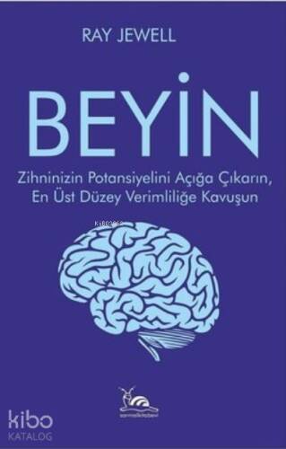 Beyin ;Zihninizin Potansiyelini Açığa Çıkarın, En Üst Düzey Verimliliğe Kavuşun - 1