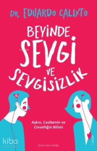 Beyinde Sevgi ve Sevgisizlik;Aşkın, Cazibenin ve Cinselliğin Bilimi - 1