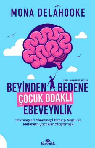 Beyinden Bedene Çocuk Odaklı Ebeveynlik;Davranışları Yönetmeyi Bırakıp Neşeli ve Metanetli Çocuklar Yetiştirmek - 1