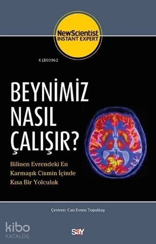 Beynimiz Nasıl Çalışır?;Bilinen Evrendeki En Karmaşık Cismin İçinde Kısa Bir Yolculuk - 1