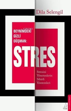 Beynimizdeki Gizli Düşman: Stres;Stresini Yönetenlerin Sihirli Yöntemleri - 1