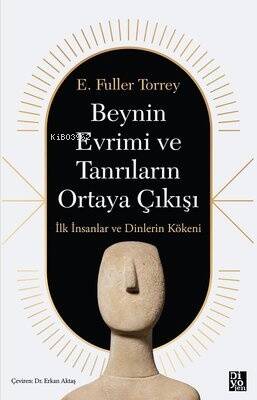 Beynin Evrimi ve Tanrıların Ortaya Çıkışı - İlk İnsanlar ve Dinlerin Kökeni - 1