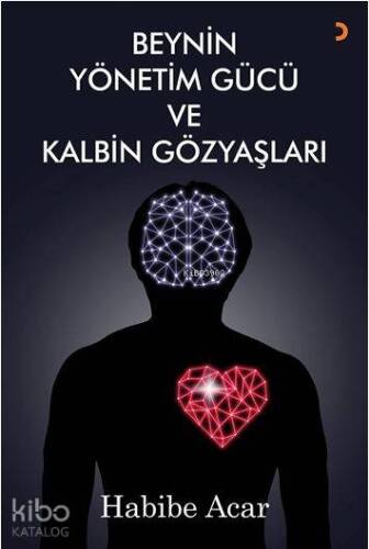 Beynin Yönetim Gücü ve Kalbin Gözyaşları - 1