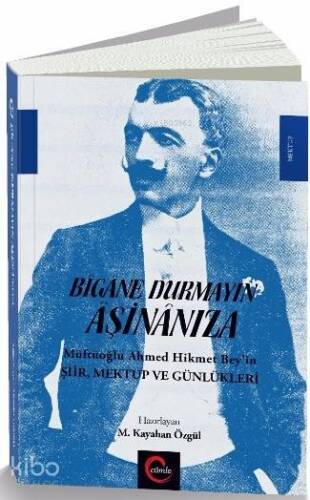 Bîgâne Durmayın Âşinânıza; Müftüoğlu Ahmed Hikmet Bey'in Şiir Mektup ve Günlükleri - 1