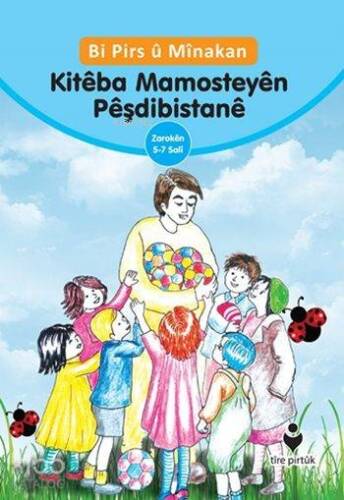 Bi Pirs û Mînakan Kitéba Mamosteyén Péşdibistané (Kürtçe - Etkinliklerle Anaokulu Eğitimci Kitabı) - 1