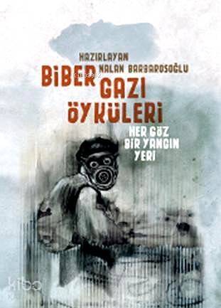 Biber Gazı Öyküleri; Her Göz Bir Yangın Yeri - 1