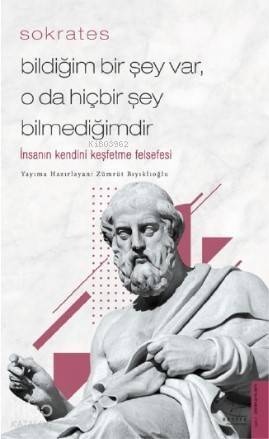 Bildiğim Bir Şey Var, O da Hiçbir Şey Bilmediğimdir; İnsanın Kendini Keşfetme Felsefesi - 1