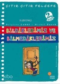 Bildiklerimiz ve Bilmediklerimiz; Çıtır Çıtır Felsefe 6 - 1