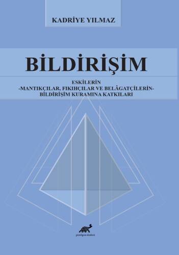 Bildirişim;Eskilerin - Mantıkçılar, Fıkıhçılar ve Belâgatçilerin - Bildirişim Kuramına Katkıları - 1