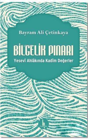 Bilgelik Pınarı; Yesevi Ahlakında Kadim Değerler - 1