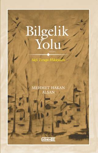 Bilgelik Yolu ;Sûfi Terapi Hikâyeleri - 1