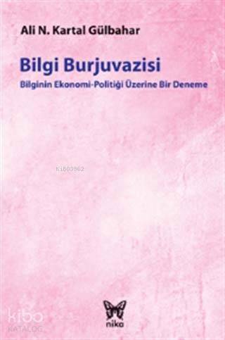 Bilgi Burjuvazisi; Bilginin Ekonomi-Politiği Üzerine Bir Deneme - 1