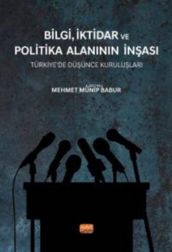 Bilgi, İktidar Ve Politika Alanının İnşası;Türkiye’de Düşünce Kuruluşları - 1