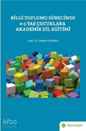 Bilgi Toplumu Sürecinde 0-3 Yaş Çocuklara Akademik Dil Eğitimi - 1