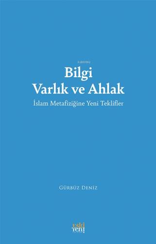 Bilgi Varlık Ve Ahlak ;İslam Metafiziğine Yeni Teklifler - 1