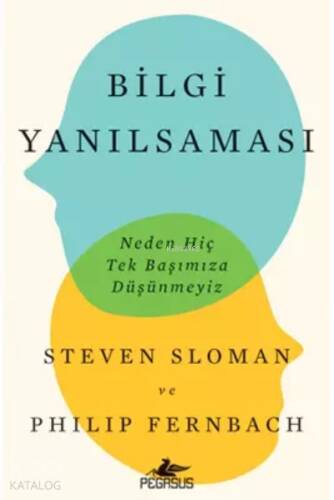 Bilgi Yanılsaması: Neden Hiç Tek Başımıza Düşünmeyiz - 1