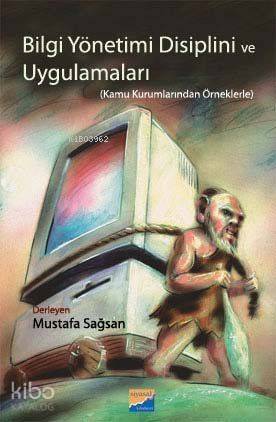 Bilgi Yönetimi Disiplini ve Uygulamaları; Kamu Kurumlarından Örneklerle - 1