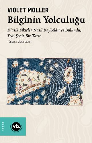 Bilginin Yolculuğu ;Klasik Fikirler Nasıl Kayboldu ve Bulundu Yedi Şehir Bir Tarih - 1