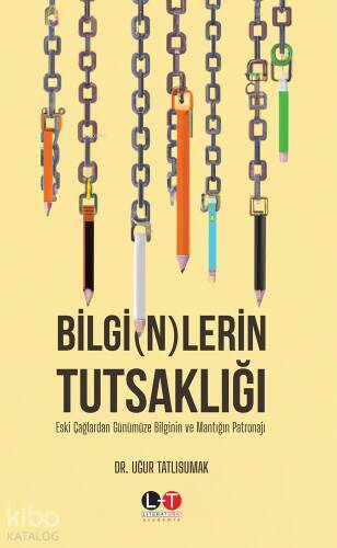 Bilgi(N)lerin Tutsaklığı - Eski Çağlardan Günümüze Bilgi’n’in Ve Mantığın Patronajı - 1