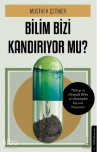 Bilim Bizi Kandırıyor mu?;Türkiye ve Dünyada Bilim ve Bilimdışılık Üzerine Denemeler - 1