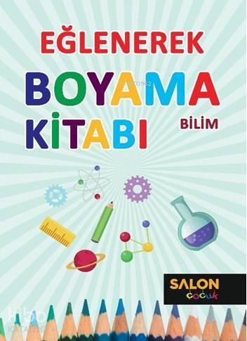 Bilim-Eğlenerek Boyama Kitabı - 1